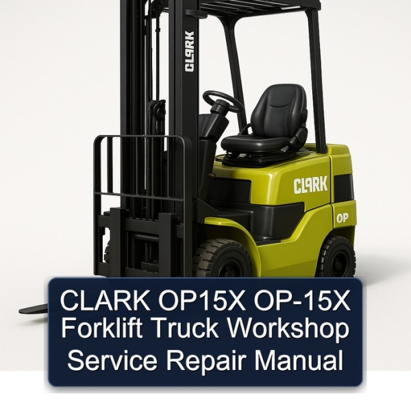 CLARK OP15X OP-15X Forklift Truck Workshop Service Repair Manual