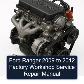 Ford Ranger 2009 to 2012 Factory Workshop Service Repair Manual