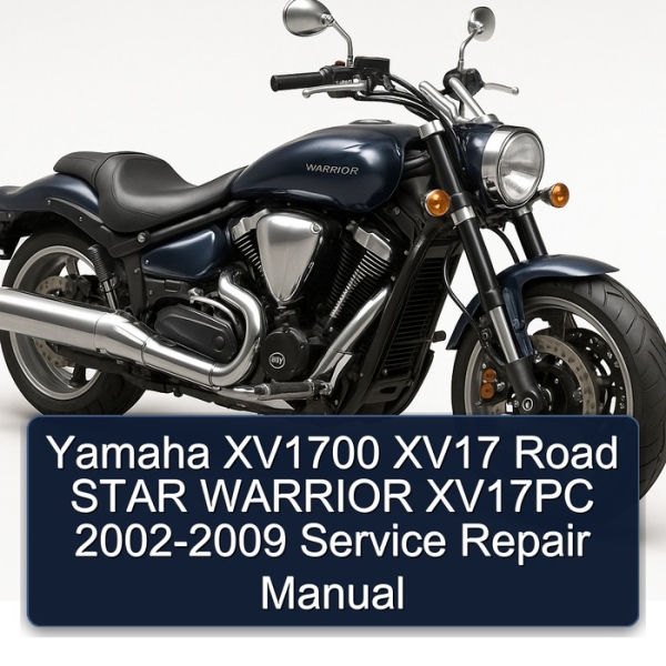 Yamaha XV1700 XV17 Road STAR WARRIOR XV17PC 2002-2009 Service Repair Manual