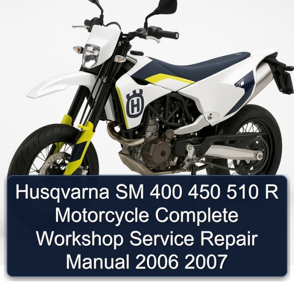 Husqvarna SM 400 450 510 R Motorcycle Complete Workshop Service Repair Manual 2006 2007