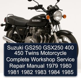 Suzuki GS250 GSX250 400 450 Twins Motorcycle Complete Workshop Service Repair Manual 1979 1980 1981 1982 1983 1984 1985