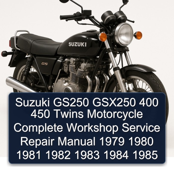 Suzuki GS250 GSX250 400 450 Twins Motorcycle Complete Workshop Service Repair Manual 1979 1980 1981 1982 1983 1984 1985