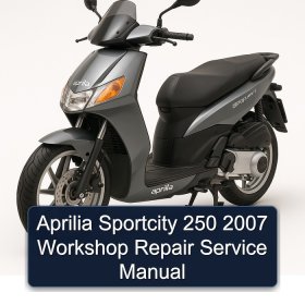 Aprilia Sportcity 250 2007 Workshop Repair Service Manual