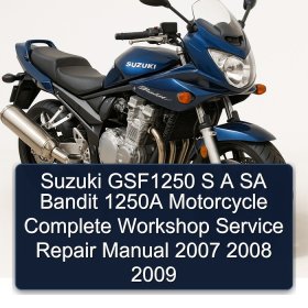 Suzuki GSF1250 S A SA Bandit 1250A Motorcycle Complete Workshop Service Repair Manual 2007 2008 2009