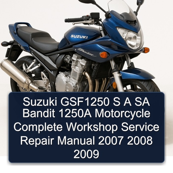 Suzuki GSF1250 S A SA Bandit 1250A Motorcycle Complete Workshop Service Repair Manual 2007 2008 2009