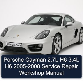 Porsche Cayman 2.7L H6 3.4L H6 2005-2008 Service Repair Workshop Manual
