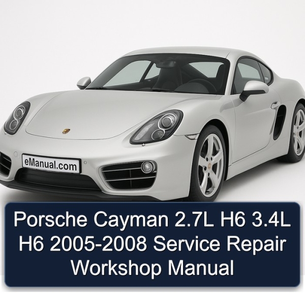 Porsche Cayman 2.7L H6 3.4L H6 2005-2008 Service Repair Workshop Manual