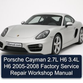 Porsche Cayman 2.7L H6 3.4L H6 2005-2008 Factory Service Repair Workshop Manual
