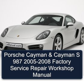 Porsche Cayman & Cayman S 987 2005-2008 Factory Service Repair Workshop Manual