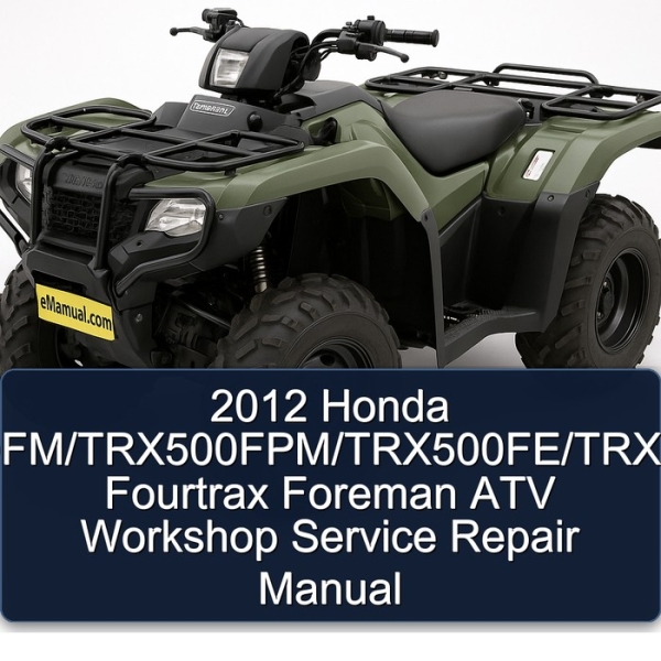 2012 Honda TRX500FM/TRX500FPM/TRX500FE/TRX500FPE Fourtrax Foreman ATV Workshop Service Repair Manual