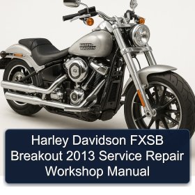 Harley Davidson FXSB Breakout 2013 Service Repair Workshop Manual