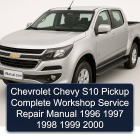 Chevrolet Chevy S10 Pickup Complete Workshop Service Repair Manual 1996 1997 1998 1999 2000