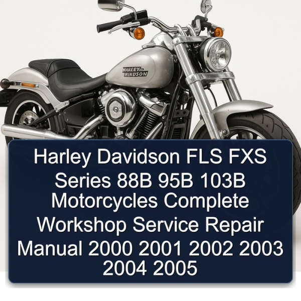 Harley Davidson FLS FXS Series 88B 95B 103B Motorcycles Complete Workshop Service Repair Manual 2000 2001 2002 2003 2004 2005