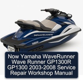 Now Yamaha WaveRunner Wave Runner GP1300R GP1300 2003-2008 Service Repair Workshop Manual