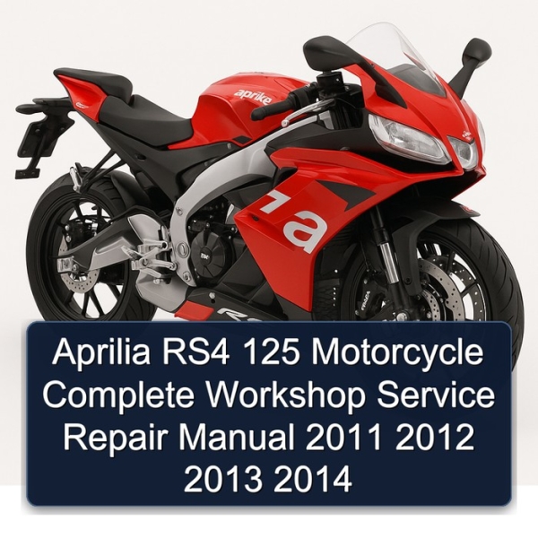 Aprilia RS4 125 Motorcycle Complete Workshop Service Repair Manual 2011 2012 2013 2014