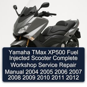 Yamaha TMax XP500 Fuel Injected Scooter Complete Workshop Service Repair Manual 2004 2005 2006 2007 2008 2009 2010 2011 2012