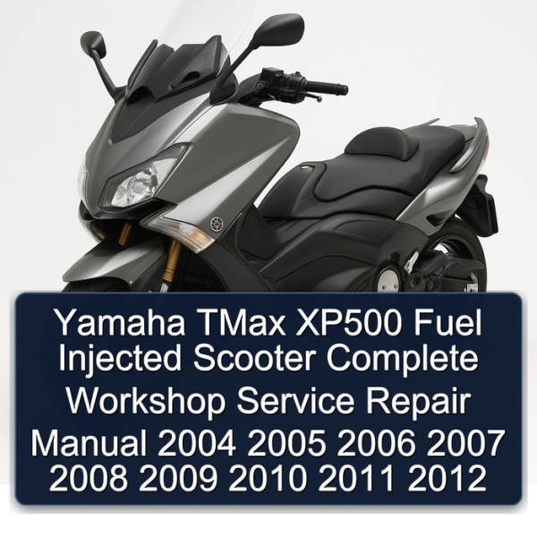 Yamaha TMax XP500 Fuel Injected Scooter Complete Workshop Service Repair Manual 2004 2005 2006 2007 2008 2009 2010 2011 2012
