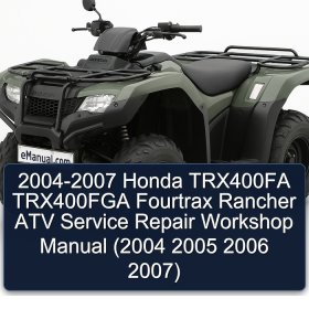 2004-2007 Honda TRX400FA TRX400FGA Fourtrax Rancher ATV Service Repair Workshop Manual (2004 2005 2006 2007)