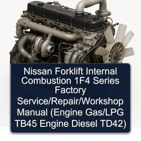 Nissan Forklift Internal Combustion 1F4 Series Factory Service/Repair/Workshop Manual (Engine Gas/LPG TB45 Engine Diesel TD42)