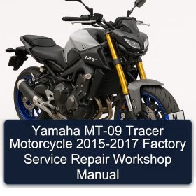 Yamaha MT-09 Tracer Motorcycle 2015-2017 Factory Service Repair Workshop Manual