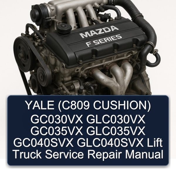 YALE (C809 CUSHION) GC030VX GLC030VX GC035VX GLC035VX GC040SVX GLC040SVX Lift Truck Service Repair Manual