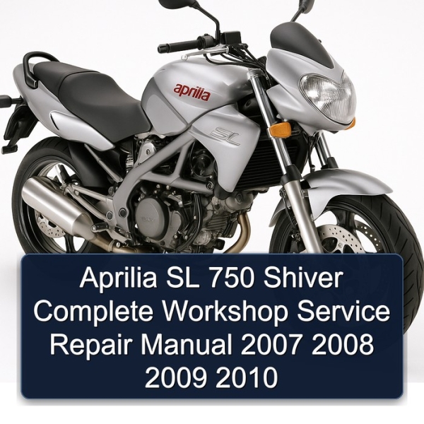 Aprilia SL 750 Shiver Complete Workshop Service Repair Manual 2007 2008 2009 2010
