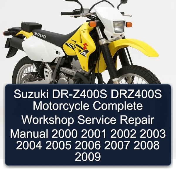 Suzuki DR-Z400S DRZ400S Motorcycle Complete Workshop Service Repair Manual 2000 2001 2002 2003 2004 2005 2006 2007 2008 2009