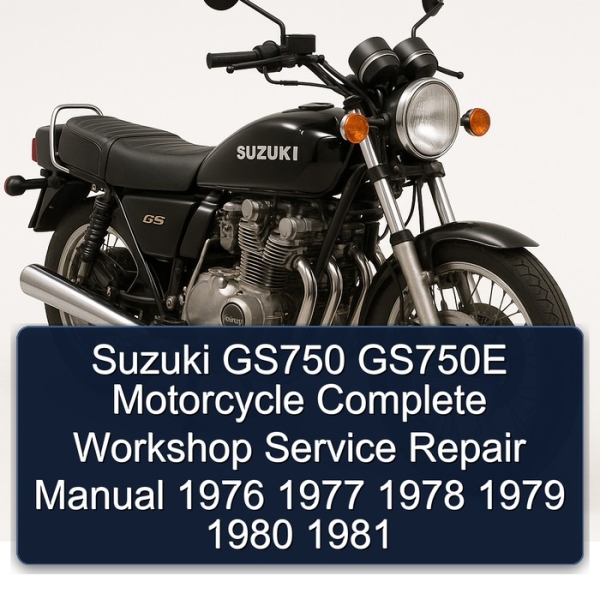 Suzuki GS750 GS750E Motorcycle Complete Workshop Service Repair Manual 1976 1977 1978 1979 1980 1981