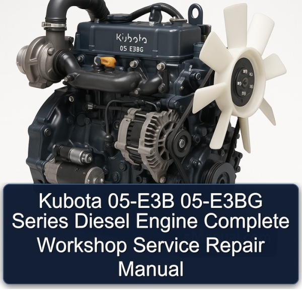 Kubota 05-E3B 05-E3BG Series Diesel Engine Complete Workshop Service Repair Manual