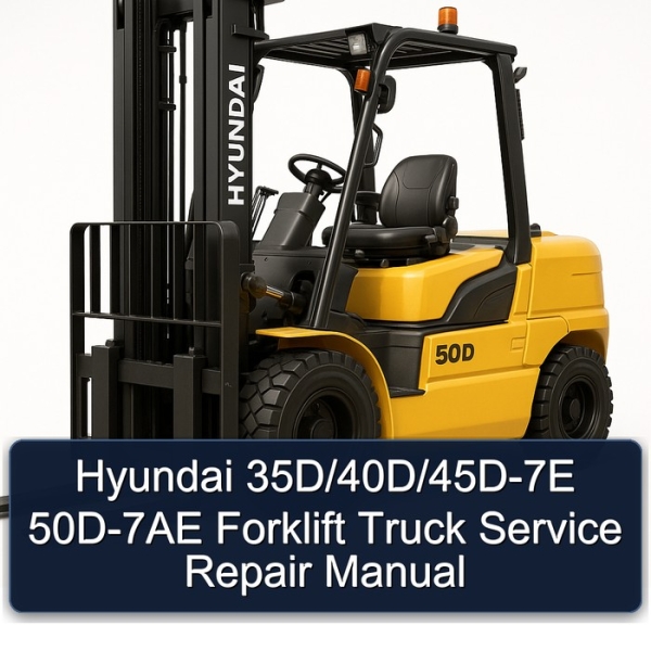 Hyundai 35D/40D/45D-7E 50D-7AE Forklift Truck Service Repair Manual