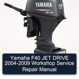 Yamaha F40 JET DRIVE 2004-2009 Workshop Service Repair Manual