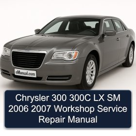 Chrysler 300 300C LX SM 2006 2007 Workshop Service Repair Manual