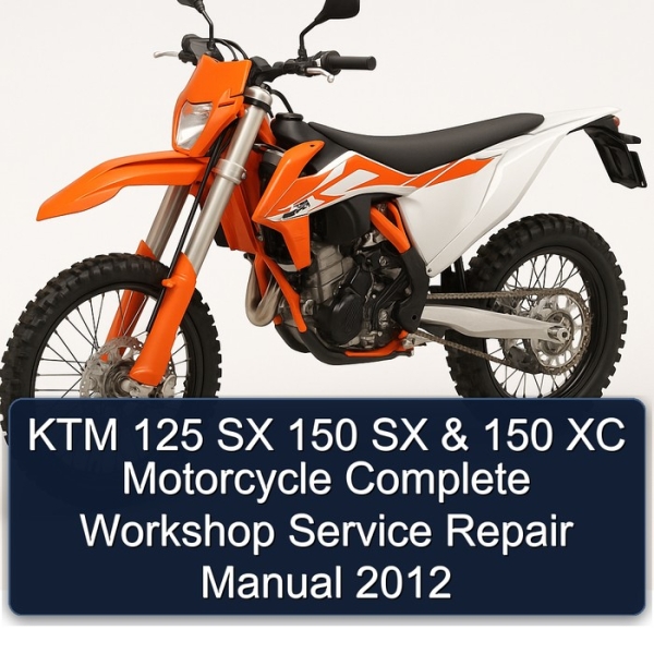 KTM 125 SX 150 SX & 150 XC Motorcycle Complete Workshop Service Repair Manual 2012