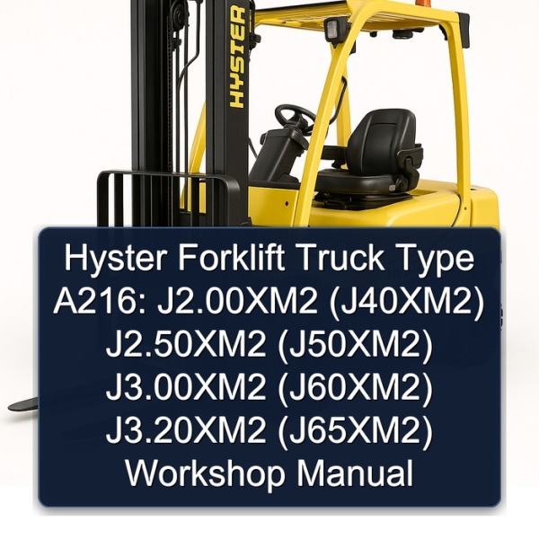 Hyster Forklift Truck Type A216: J2.00XM2 (J40XM2) J2.50XM2 (J50XM2) J3.00XM2 (J60XM2) J3.20XM2 (J65XM2) Workshop Manual