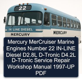 Mercury MerCruiser Marine Engines Number 22 IN-LINE Diesel D2.8L D-Tronic D4.2L D-Tronic Service Repair Workshop Manual 1997-UP PDF