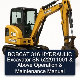 BOBCAT 316 HYDRAULIC Excavator SN 522911001 & Above Operation & Maintenance Manual