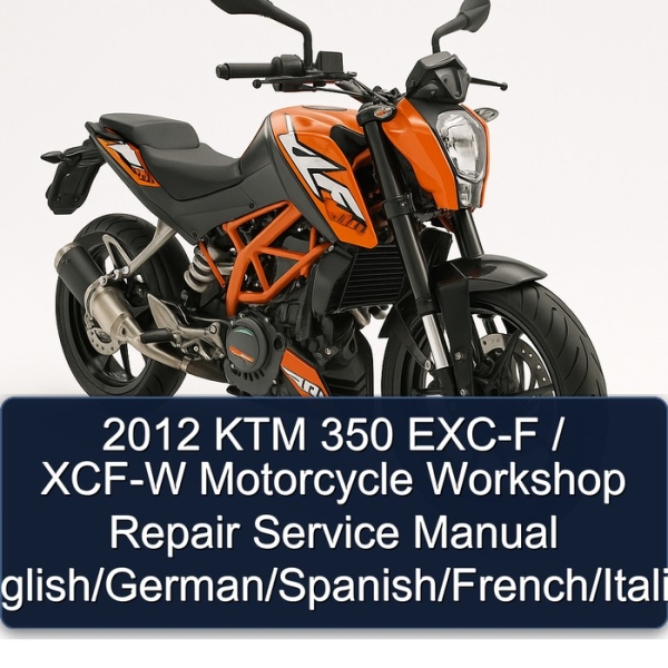 2012 KTM 350 EXC-F / XCF-W Motorcycle Workshop Repair Service Manual (English/German/Spanish/French/Italian)