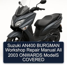 Suzuki AN400 BURGMAN Workshop Repair Manual All 2003 ONWARDS ModelS COVERED
