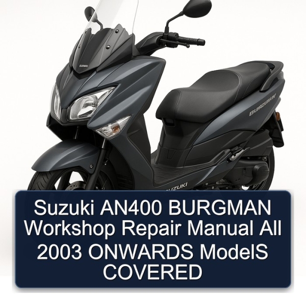 Suzuki AN400 BURGMAN Workshop Repair Manual All 2003 ONWARDS ModelS COVERED