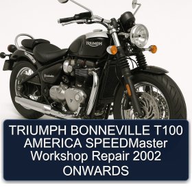 TRIUMPH BONNEVILLE T100 AMERICA SPEEDMaster Workshop Repair 2002 ONWARDS
