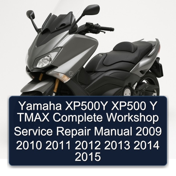 Yamaha XP500Y XP500 Y TMAX Complete Workshop Service Repair Manual 2009 2010 2011 2012 2013 2014 2015