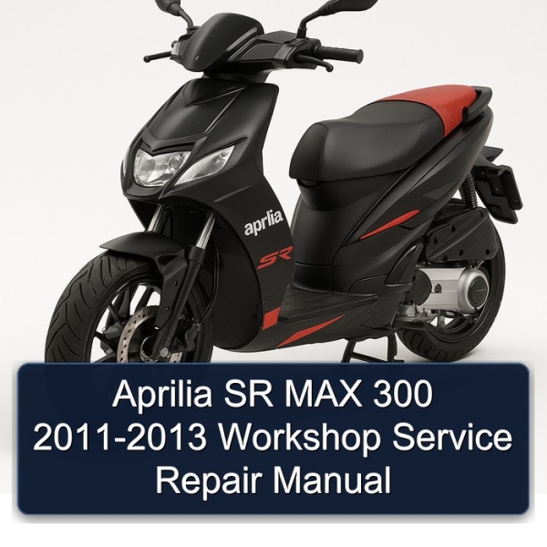 Aprilia SR MAX 300 2011-2013 Workshop Service Repair Manual