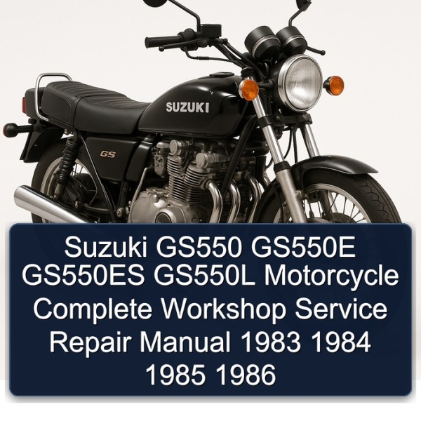 Suzuki GS550 GS550E GS550ES GS550L Motorcycle Complete Workshop Service Repair Manual 1983 1984 1985 1986