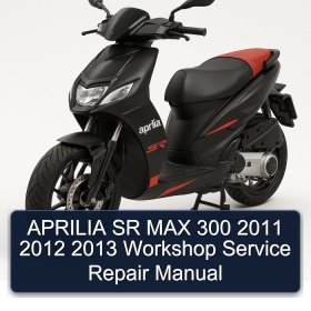 APRILIA SR MAX 300 2011 2012 2013 Workshop Service Repair Manual