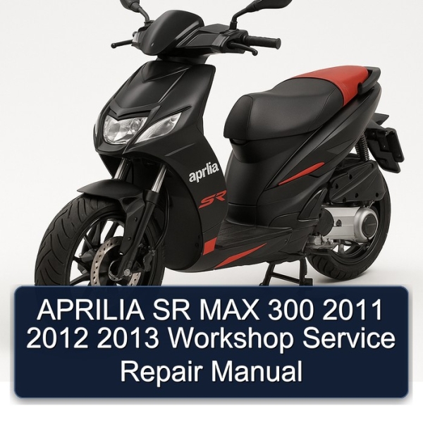 APRILIA SR MAX 300 2011 2012 2013 Workshop Service Repair Manual