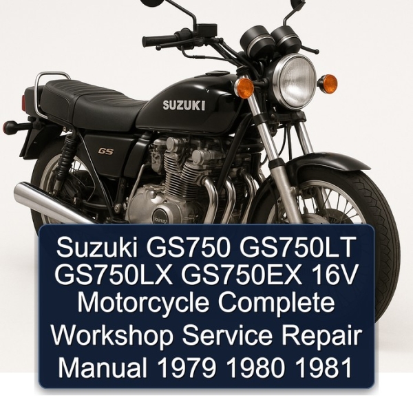Suzuki GS750 GS750LT GS750LX GS750EX 16V Motorcycle Complete Workshop Service Repair Manual 1979 1980 1981