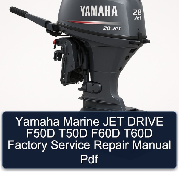 Yamaha Marine JET DRIVE F50D T50D F60D T60D Factory Service Repair Manual Pdf