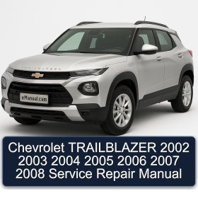 Chevrolet TRAILBLAZER 2002 2003 2004 2005 2006 2007 2008 Service Repair Manual