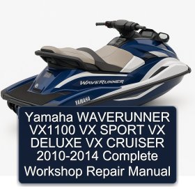 Yamaha WAVERUNNER VX1100 VX SPORT VX DELUXE VX CRUISER 2010-2014 Complete Workshop Repair Manual
