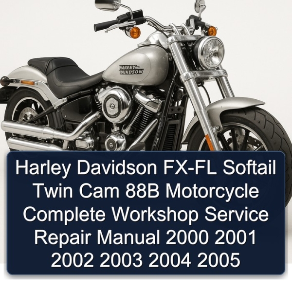 Harley Davidson FX-FL Softail Twin Cam 88B Motorcycle Complete Workshop Service Repair Manual 2000 2001 2002 2003 2004 2005